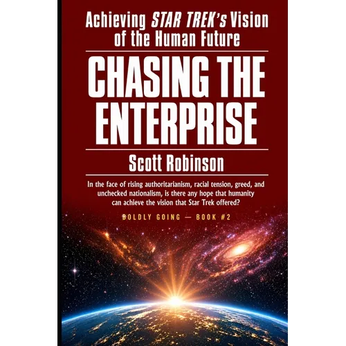 Chasing the Enterprise: Achieving Star Trek's Vision of the Human Future - Paperback