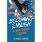 Becoming Enough: An Educator's Journey to Leadership - Paperback