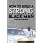 How to Build a Strong Black Man - Paperback