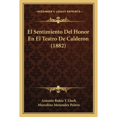 El Sentimiento Del Honor En El Teatro De Calderon (1882) - Paperback