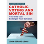 Catholic Voting and Mortal Sin: Your Vote Can Endanger Your Salvation - Hardcover