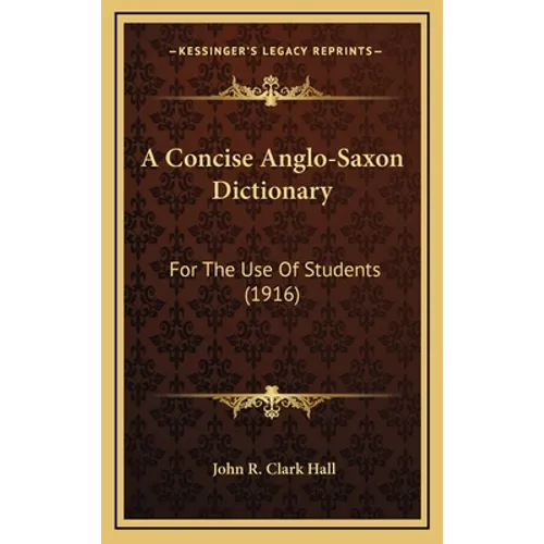 A Concise Anglo-Saxon Dictionary: For the Use of Students (1916) - Hardcover
