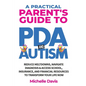 A Practical Parent's Guide to PDA and Autism: Reduce Meltdowns, Navigate Diagnosis & Access School, Insurance and Financial Resources to Transform You - Paperback