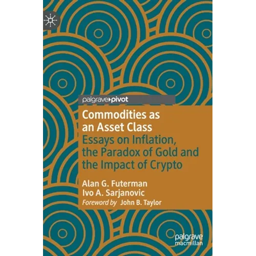 Commodities as an Asset Class: Essays on Inflation, the Paradox of Gold and the Impact of Crypto - Hardcover