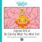 Captain RAS in Be Careful What You Wish for! - Paperback