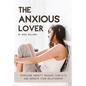 The Anxious Lover: Overcome Anxiety, Manage Conflicts and Improve Your Relationship - Paperback