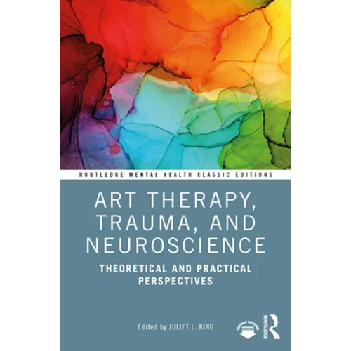 Art Therapy, Trauma, and Neuroscience: Theoretical and Practical Perspectives - Paperback