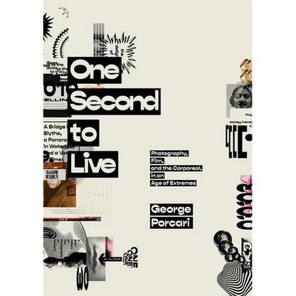One Second to Live: Photography, Film and the Corporeal in an Age of Extremes - Paperback