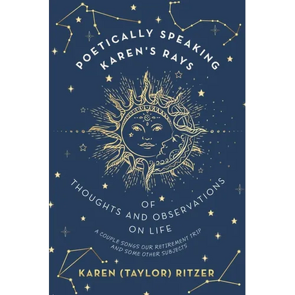 Poetically Speaking Karen's Rays of Thoughts and Observations on Life: A Couple Songs Our Retirement Trip and Some Other Subjects - Paperback