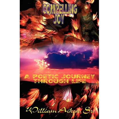Compelling Joy: A Poetic Journey Through Life - Paperback