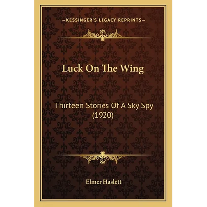 Luck On The Wing: Thirteen Stories Of A Sky Spy (1920) - Paperback