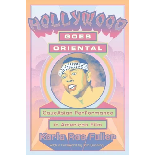 Hollywood Goes Oriental: CaucAsian Performance in American Film - Paperback
