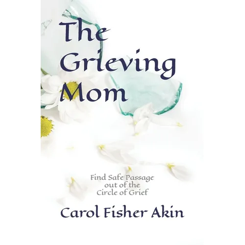 The Grieving Mom: Find Safe Passage out of the Circle of Grief - Paperback