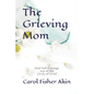 The Grieving Mom: Find Safe Passage out of the Circle of Grief - Paperback