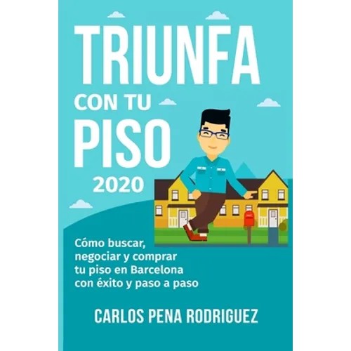 Triunfa Con Tu Piso: Cómo buscar, negociar y comprar tu piso en Barcelona paso a paso - Paperback