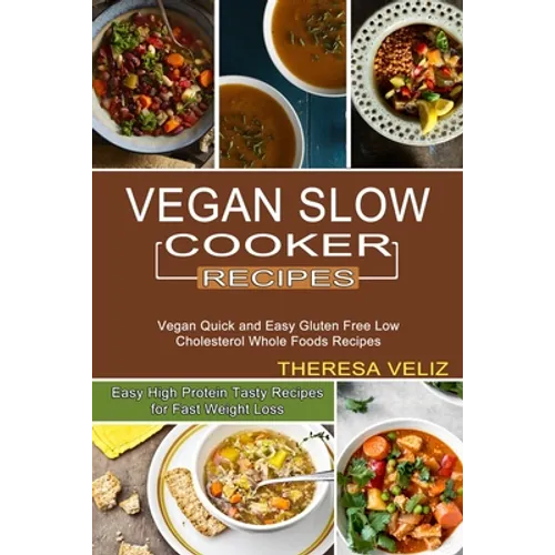 Vegan Slow Cooker Recipes: Vegan Quick and Easy Gluten Free Low Cholesterol Whole Foods Recipes (Easy High Protein Tasty Recipes for Fast Weight Loss) - Paperback