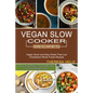 Vegan Slow Cooker Recipes: Vegan Quick and Easy Gluten Free Low Cholesterol Whole Foods Recipes (Easy High Protein Tasty Recipes for Fast Weight Loss) - Paperback