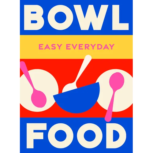 Bowl Food: 180 Simple Triple-Tested Recipes - Hardcover