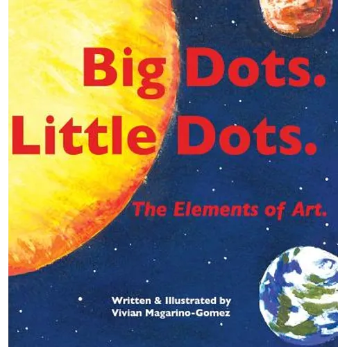 Big Dots. Little Dots. the Elements of Art. - Hardcover