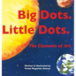 Big Dots. Little Dots. the Elements of Art. - Hardcover