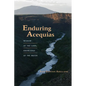 Enduring Acequias: Wisdom of the Land, Knowledge of the Water - Paperback