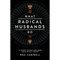 What Radical Husbands Do: 12 Steps to Win and Keep Your Wife's Heart - Paperback