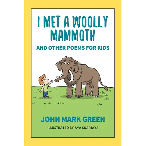 I Met a Woolly Mammoth: And Other Poems for Kids - Paperback