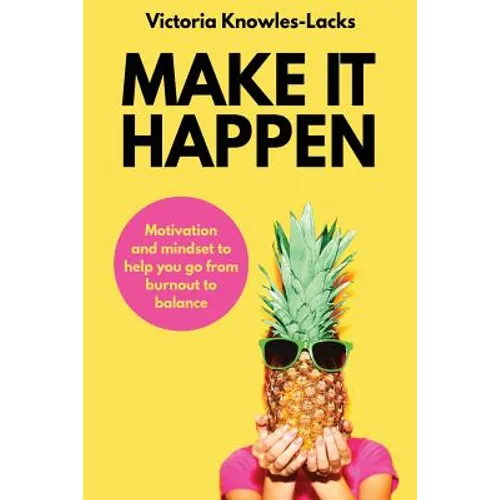 Make It Happen: Motivation and Mindset to help you go from Burnout to Balance - Paperback