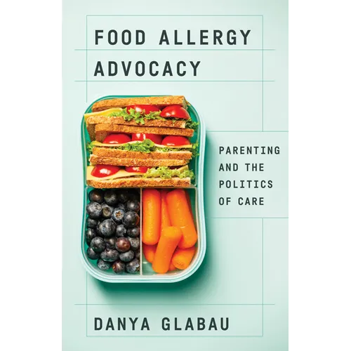Food Allergy Advocacy: Parenting and the Politics of Care - Paperback