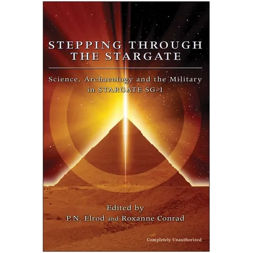 Stepping Through the Stargate: Science, Archaeology and the Military in Stargate SG-1 - Paperback