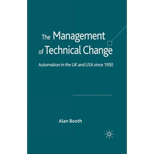 The Management of Technical Change: Automation in the UK and USA Since1950 - Paperback