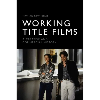 Working Title Films: A Creative and Commercial History - Paperback