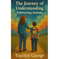 The Journey of Understanding: Embracing Autism - Paperback