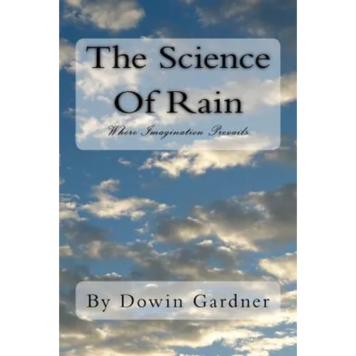 The Science Of Rain: Where Imagination Prevails. - Paperback