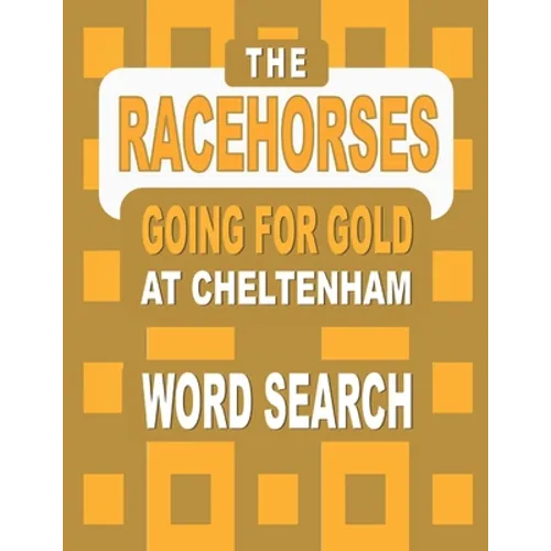 The RACEHORSES going for gold at Cheltenham Word Search Book: 92 Word Find Puzzles featuring the Cheltenham Gold Cup Winners and Runners in each Horse - Paperback