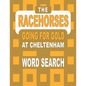 The RACEHORSES going for gold at Cheltenham Word Search Book: 92 Word Find Puzzles featuring the Cheltenham Gold Cup Winners and Runners in each Horse - Paperback