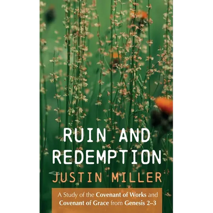 Ruin and Redemption: A Study of the Covenant of Works and Covenant of Grace from Genesis 2-3 - Paperback