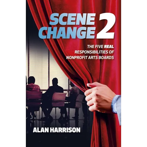 Scene Change 2: The Five Real Responsibilities of Nonprofit Arts Boards - Paperback