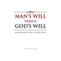 Man's Will Versus God's Will: Aligning Man's Will to God's Will - Paperback