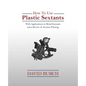 How to Use Plastic Sextants: With Applications to Metal Sextants and a Review of Sextant Piloting - Paperback