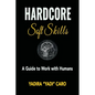 Hardcore Soft Skills: A Guide to Work with Humans - Paperback