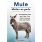 Mule. Mules as pets. Mule Keeping, Pros and Cons, Care, Costs, Housing, Diet and Health. - Paperback