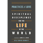 Practices of Love: Spiritual Disciplines for the Life of the World - Paperback