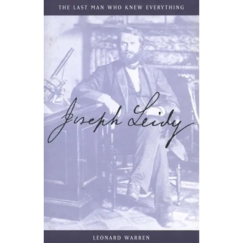 Joseph Leidy: The Last Man Who Knew Everything - Hardcover