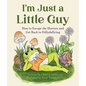I'm Just a Little Guy: How to Escape the Horrors and Get Back to Dillydallying - Hardcover
