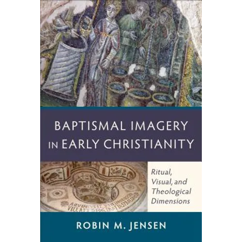 Baptismal Imagery in Early Christianity: Ritual, Visual, and Theological Dimensions - Paperback