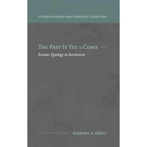 The Past Is Yet to Come: Exodus Typology in Revelation - Hardcover