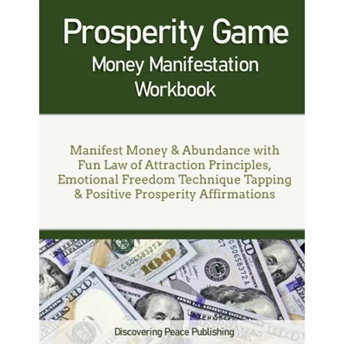 Prosperity Game Money Manifestation Workbook: Manifest Money & Abundance with Fun Law of Attraction Principles, Emotional Freedom Technique Tapping & - Paperback