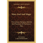 Man, God and Magic: The Culture, Religious Beliefs and Practices of Prehistoric Man - Paperback