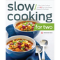 Slow Cooking for Two: A Slow Cooker Cookbook with 101 Slow Cooker Recipes Designed for Two People - Paperback